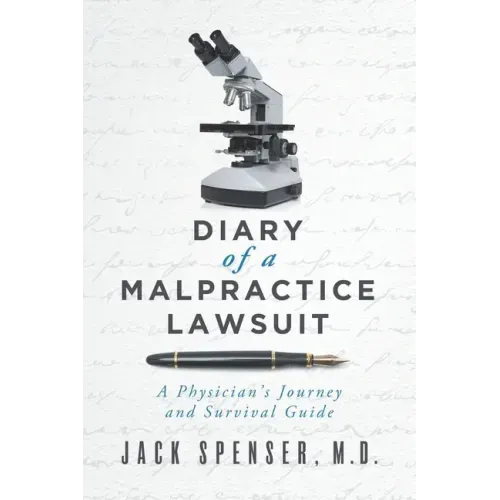 DIARY of a MALPRACTICE LAWSUIT: A Physician's Journey and Survival Guide