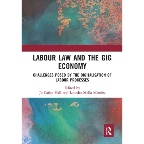 Labour Law and the Gig Economy: Challenges Posed by the Digitalisation of Labour Processes
