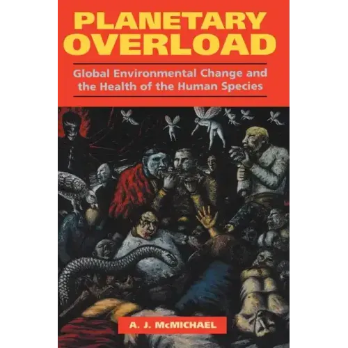 Planetary Overload: Global Environmental Change and the Health of the Human Species