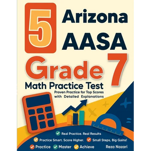 5 Arizona AASA Grade 7 Math Practice Tests: Proven Practice for Top Scores with Detailed Explanations - Paperback