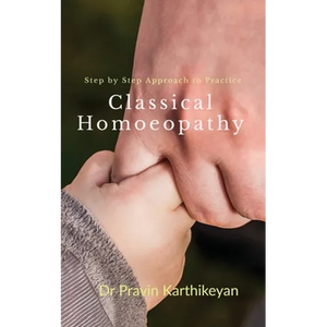 Step by Step Approach to Practice Classical Homoeopathy: Beginner's Guide - Paperback