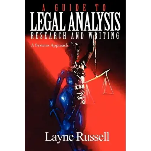 A Guide to Legal Analysis, Research and Writing: A Systems Approach - Paperback