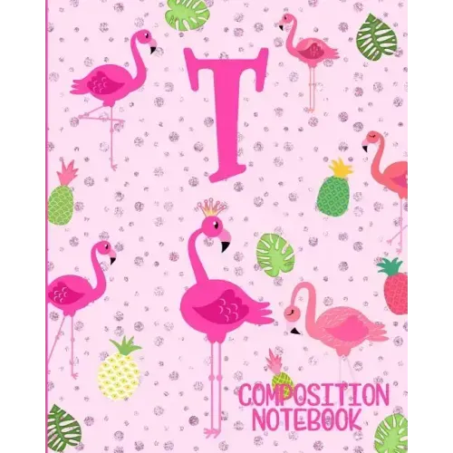 Composition Notebook T: Pink Flamingo Initial T Composition Wide Ruled Notebook