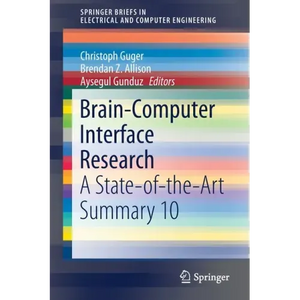 Brain-Computer Interface Research: A State-Of-The-Art Summary 10 - Paperback
