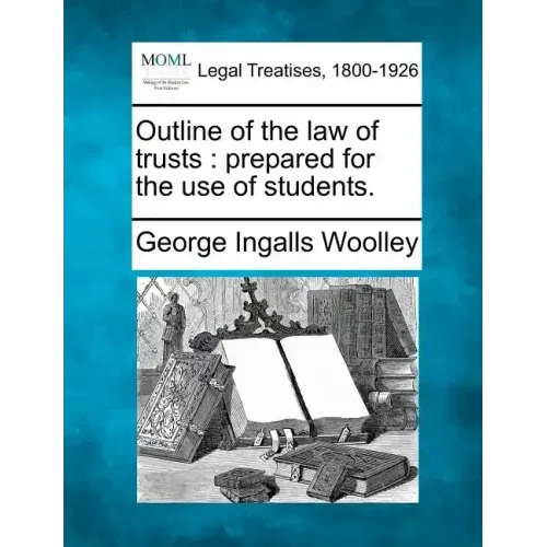Outline of the Law of Trusts: Prepared for the Use of Students.