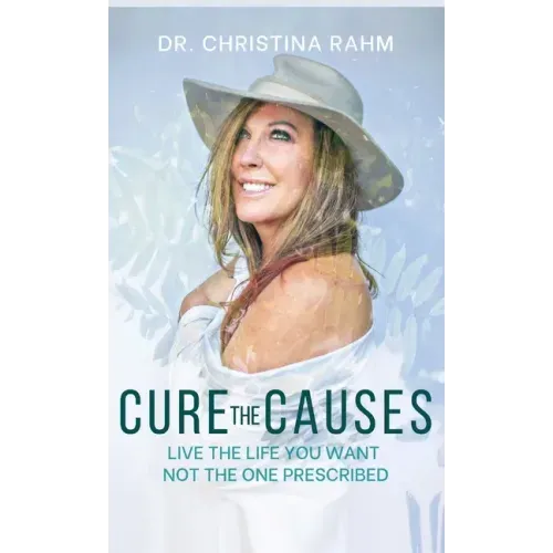 Cure the Causes: Live the Life you want, not the one prescribed