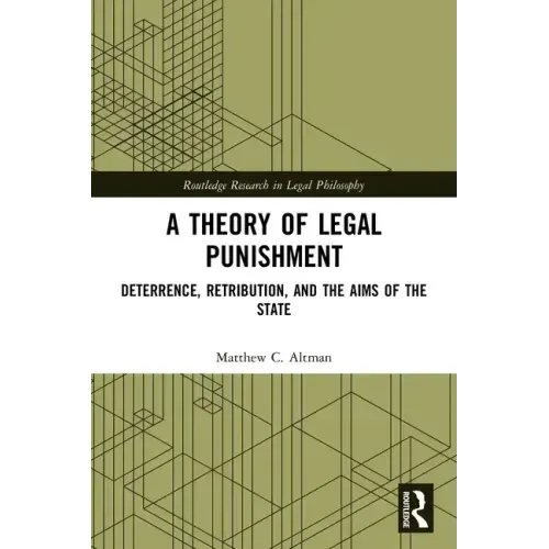 A Theory of Legal Punishment: Deterrence, Retribution, and the Aims of the State