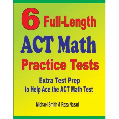 6 Full-Length ACT Math Practice Tests: Extra Test Prep to Help Ace the ACT Math Test