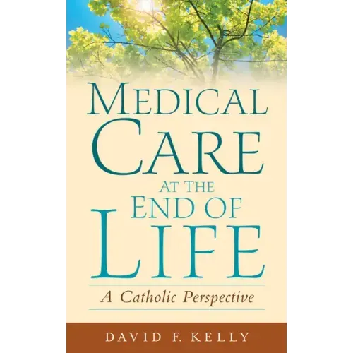 Medical Care at the End of Life: A Catholic Perspective