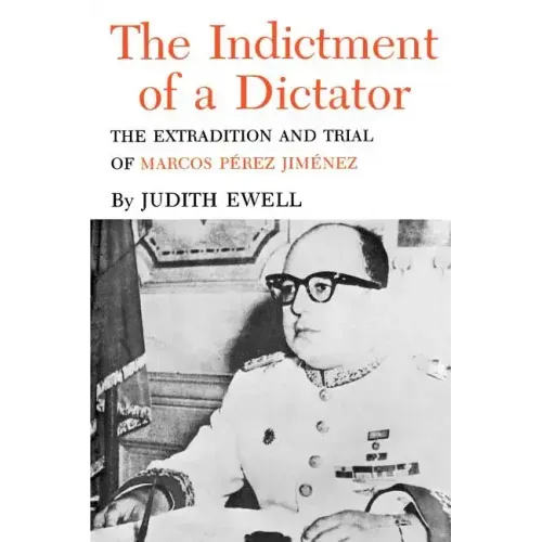 The Indictment of a Dictator: The Extradition and Trial of Marcos Perez Jimenez