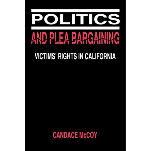 Politics and Plea Bargaining: Victims' Rights in California