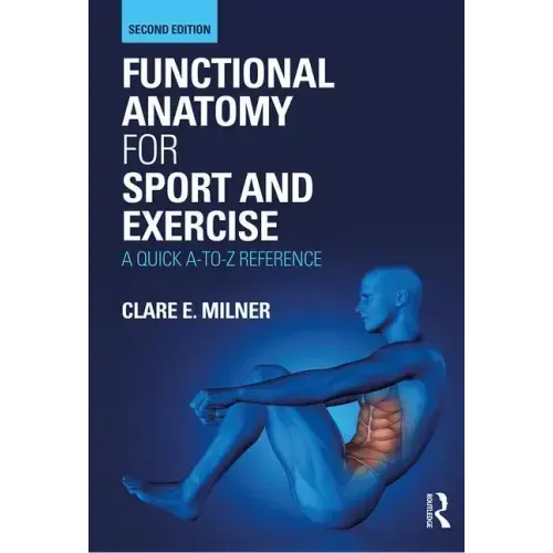 Functional Anatomy for Sport and Exercise: A Quick A-To-Z Reference