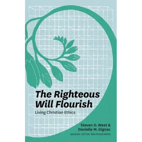 The Righteous Will Flourish: Living Christian Ethics