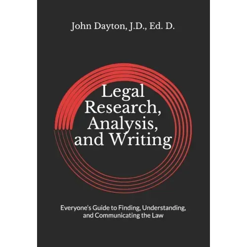 Legal Research, Analysis, and Writing: Everyone's Guide to Finding, Understanding, and Communicating the Law