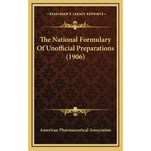 The National Formulary Of Unofficial Preparations (1906)