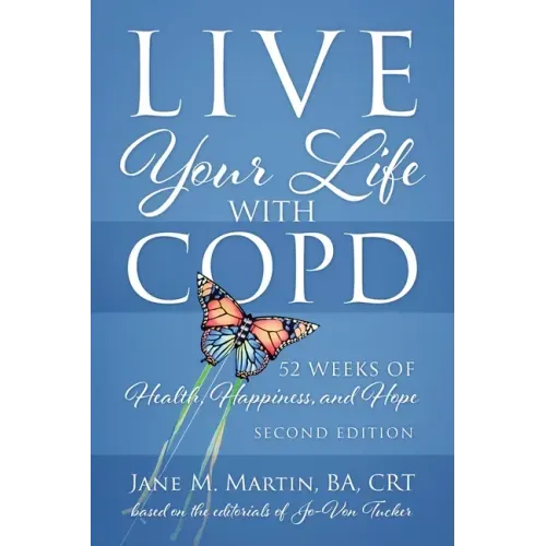 Live Your Life with COPD - 52 Weeks of Health, Happiness, and Hope: Second Edition