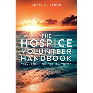 The Hospice Volunteer Handbook: Volume One - The Friendly Visitor - Paperback