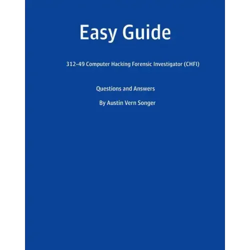 Easy Guide: 312-49 Computer Hacking Forensic Investigator (CHFI): Questions and Answer