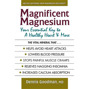 Magnificent Magnesium: Your Essential Key to a Healthy Heart & More - Paperback