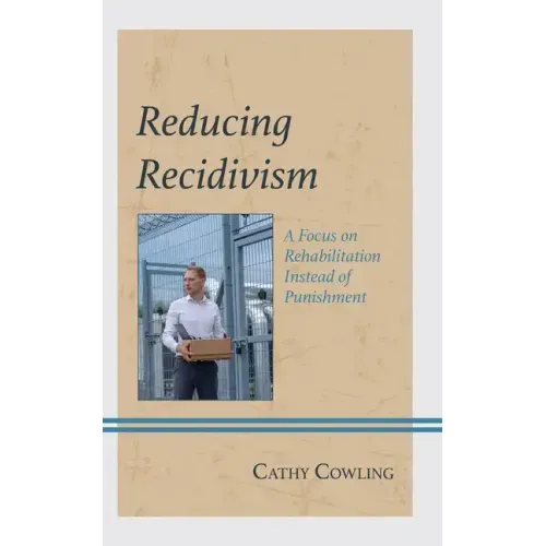 Reducing Recidivism: A Focus on Rehabilitation Instead of Punishment