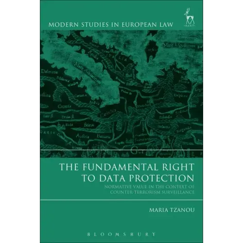 The Fundamental Right to Data Protection: Normative Value in the Context of Counter-Terrorism Surveillance