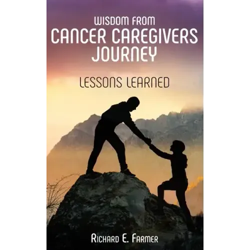 Wisdom From Cancer Caregivers Journey: Lessons Learned