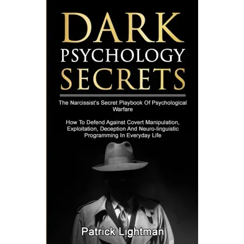 Dark Psychology Secrets: The Narcissist's Secret Playbook Of Psychological Warfare - How To Defend Against Covert Manipulation, Exploitation, D