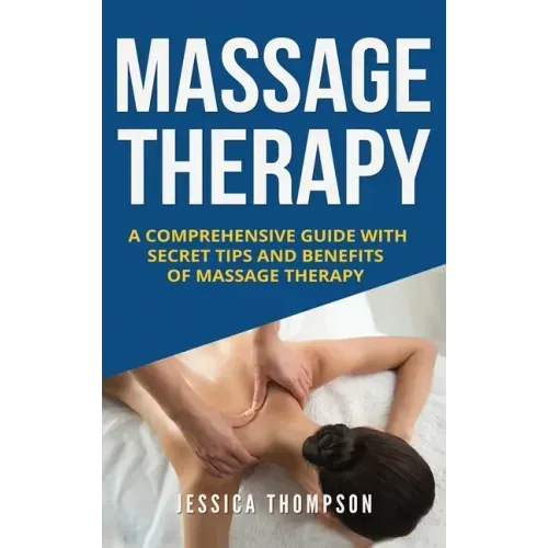 Massage Therapy: A Comprehensive Guide with Secret Tips and Benefits of Massage Therapy