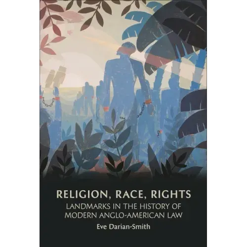 Religion, Race, Rights: Landmarks in the History of Modern Anglo-American Law