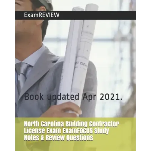North Carolina Building Contractor License Exam ExamFOCUS Study Notes & Review Questions