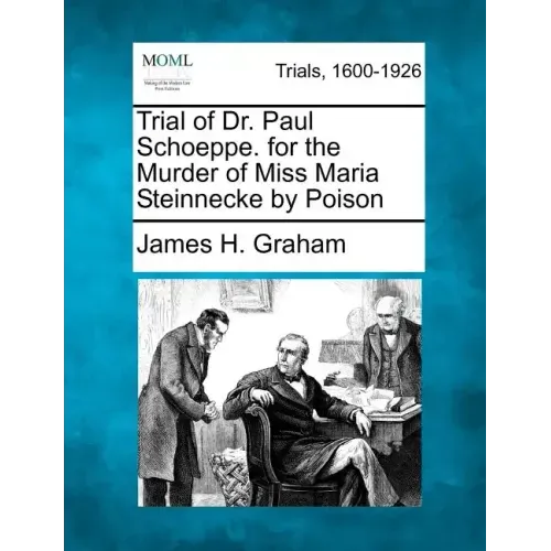 Trial of Dr. Paul Schoeppe. for the Murder of Miss Maria Steinnecke by Poison - Paperback
