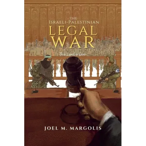The Israeli - Palestinian Legal War: This Land is Ours