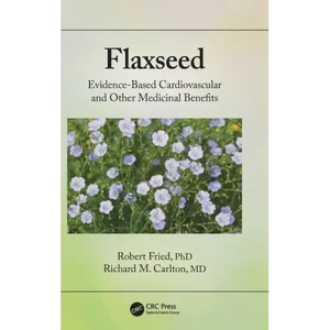 Flaxseed: Evidence-based Cardiovascular and other Medicinal Benefits - Hardcover
