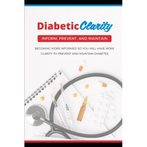 Diabetic Clarity: Discover Everything There Is To Know About Diabetes Through Diabetic Clarity