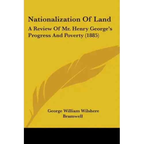 Nationalization of Land: A Review of Mr. Henry George's Progress and Poverty (1885)