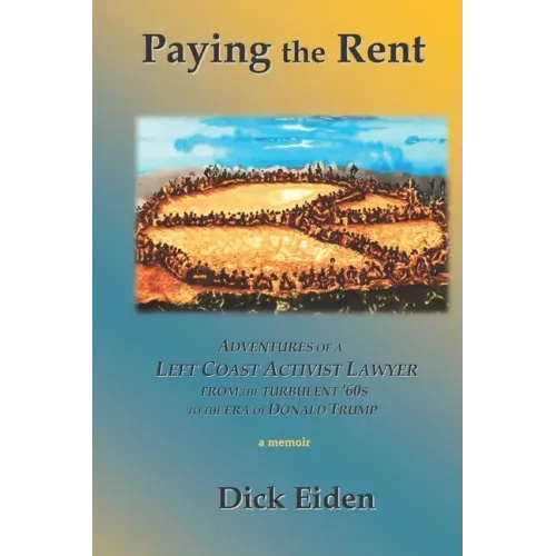 Paying the Rent: Adventures of an Left Coast Activist Lawyer from the Turbulent '60s to the Era of Donald Trump