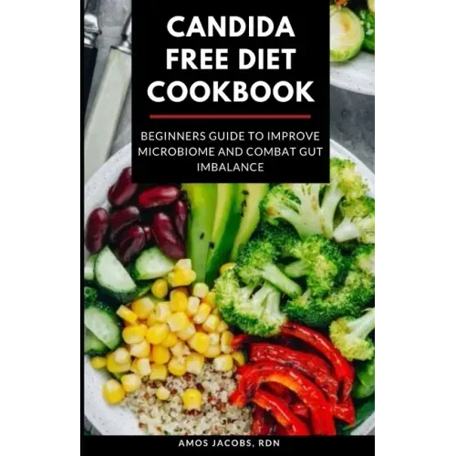 Candida Free Diet Cookbook: Beginners Guide to Improve Microbiome and Combat Gut Imbalance