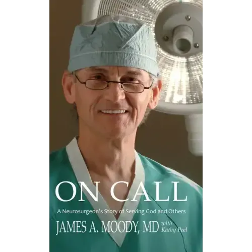 On Call: A Neurosurgeon's Story of Serving God and Others