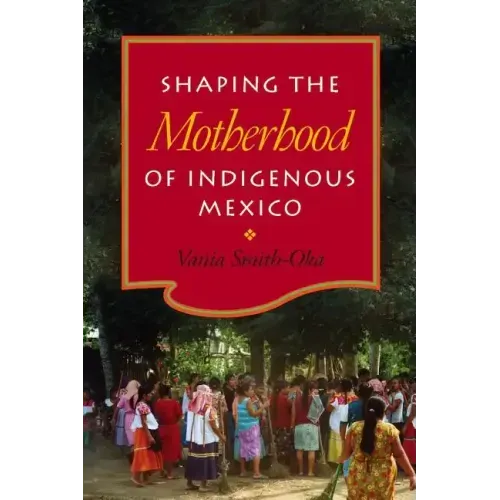 Shaping the Motherhood of Indigenous Mexico