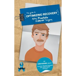 The Guide to Optimizing Recovery After Prostate Cancer Surgery - Paperback