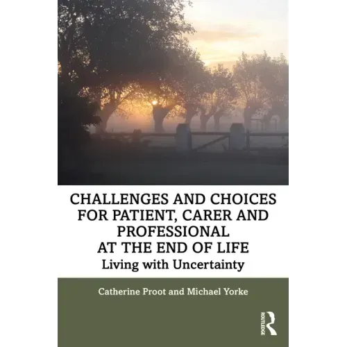 Challenges and Choices for Patient, Carer and Professional at the End of Life: Living with Uncertainty