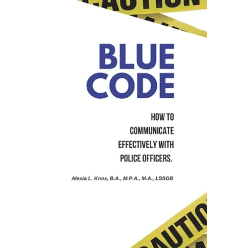 Blue Code: How to Communicate Effectively with Police Officers.