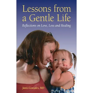 Lessons from a Gentle Life: Reflections on Love, Loss and Healing - Paperback