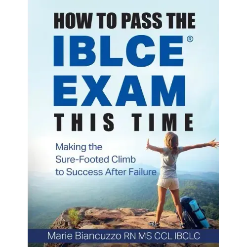 How to Pass the IBLCE Exam This Time: Making the Sure-Footed Climb to Success After Failure