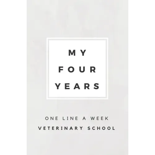 My Four Years: One Line A Week Veterinary School: Vet School Memory Book