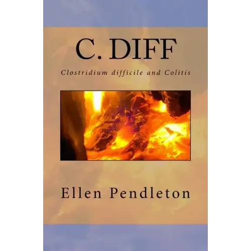 C. diff: Clostridium difficile and Colitis