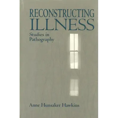 Reconstructing Illness: Studies in Pathography, Second Edition