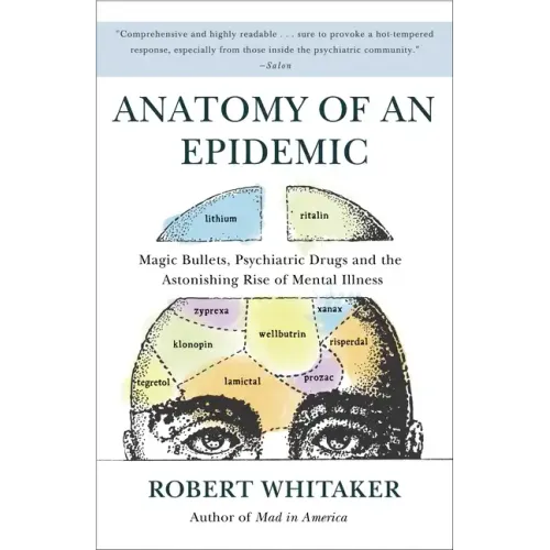 Anatomy of an Epidemic: Magic Bullets, Psychiatric Drugs, and the Astonishing Rise of Mental Illness in America