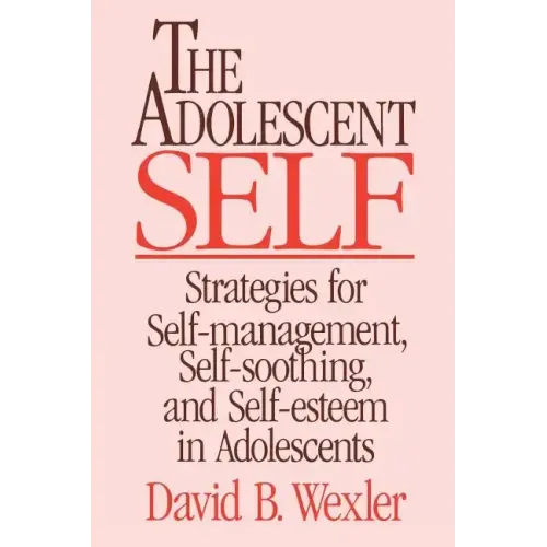 Adolescent Self: Strategies for Self-Management, Self-Soothing, and Self-Esteem in Adolescents