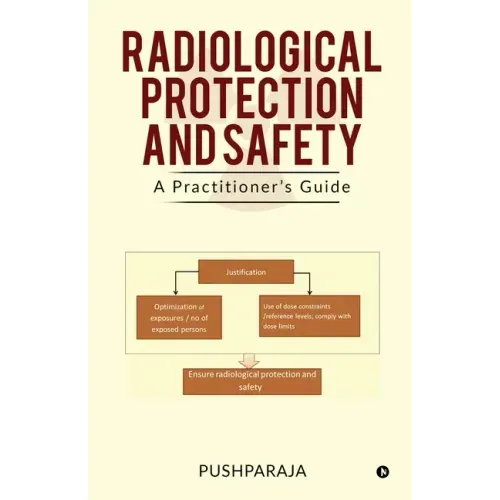 Radiological Protection and Safety: A Practitioner's Guide